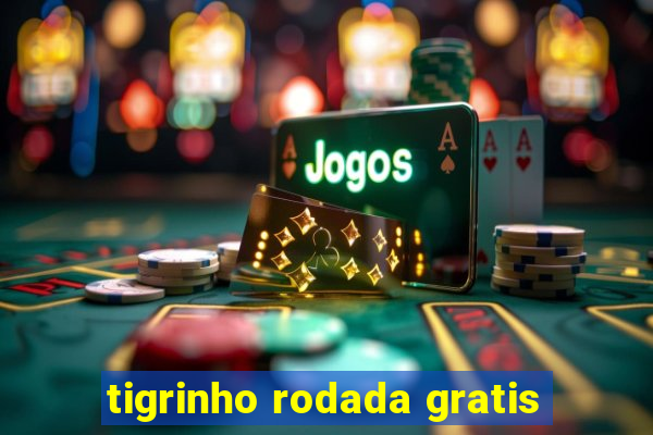 tigrinho rodada gratis